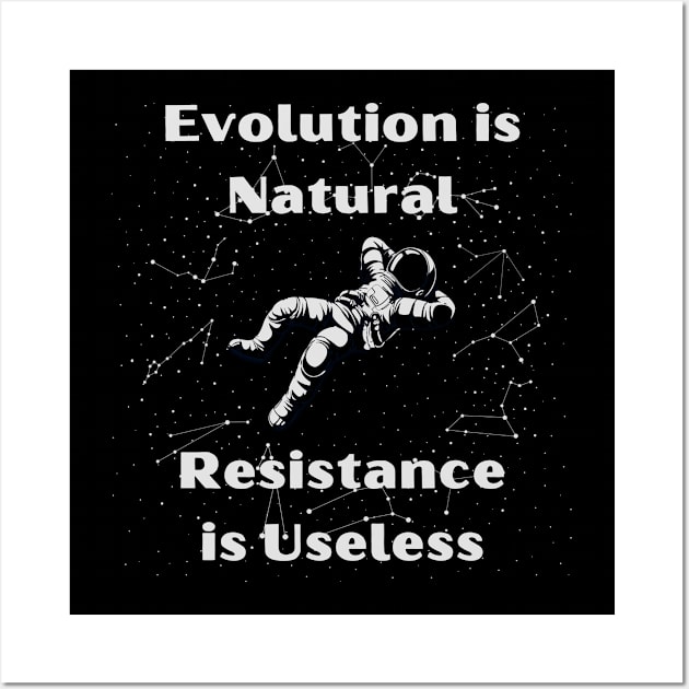 Evolution is Normal, Resistance is Useless Wall Art by The Dream Team